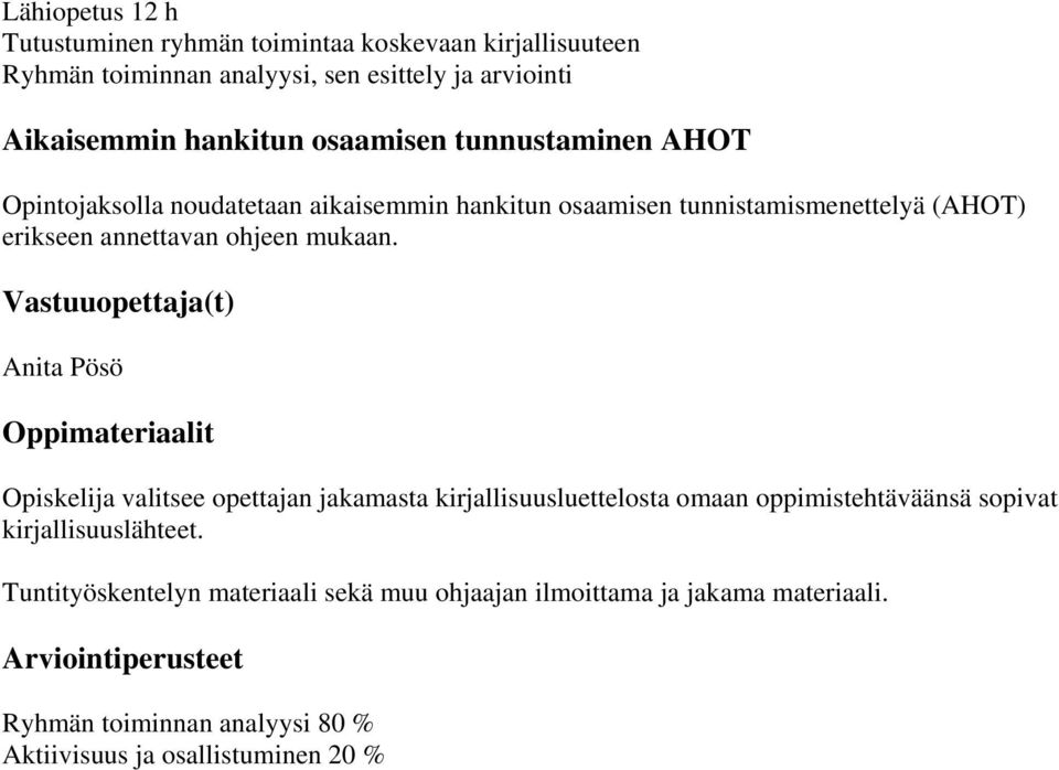 Vastuuopettaja(t) Anita Pösö Oppimateriaalit Opiskelija valitsee opettajan jakamasta kirjallisuusluettelosta omaan oppimistehtäväänsä sopivat