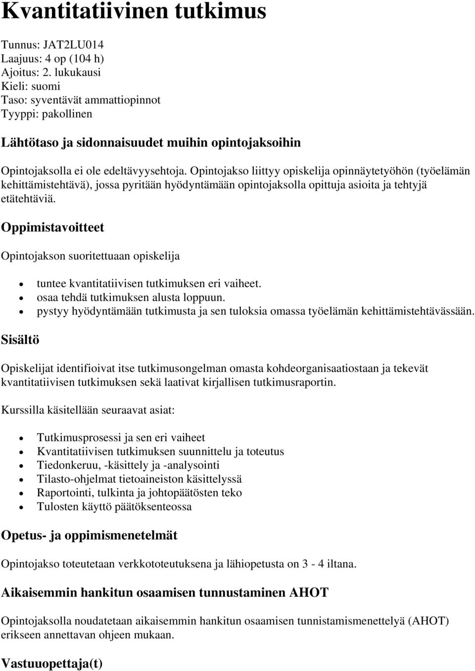 Opintojakso liittyy opiskelija opinnäytetyöhön (työelämän kehittämistehtävä), jossa pyritään hyödyntämään opintojaksolla opittuja asioita ja tehtyjä etätehtäviä.