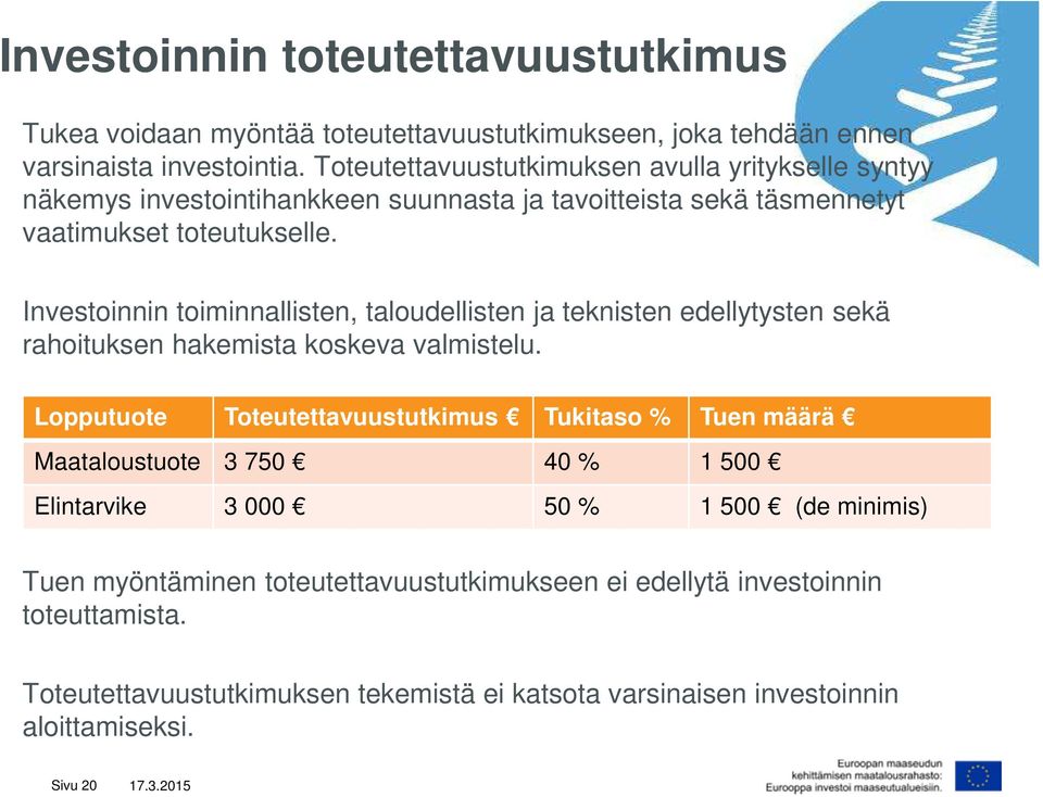 Investoinnin toiminnallisten, taloudellisten ja teknisten edellytysten sekä rahoituksen hakemista koskeva valmistelu.