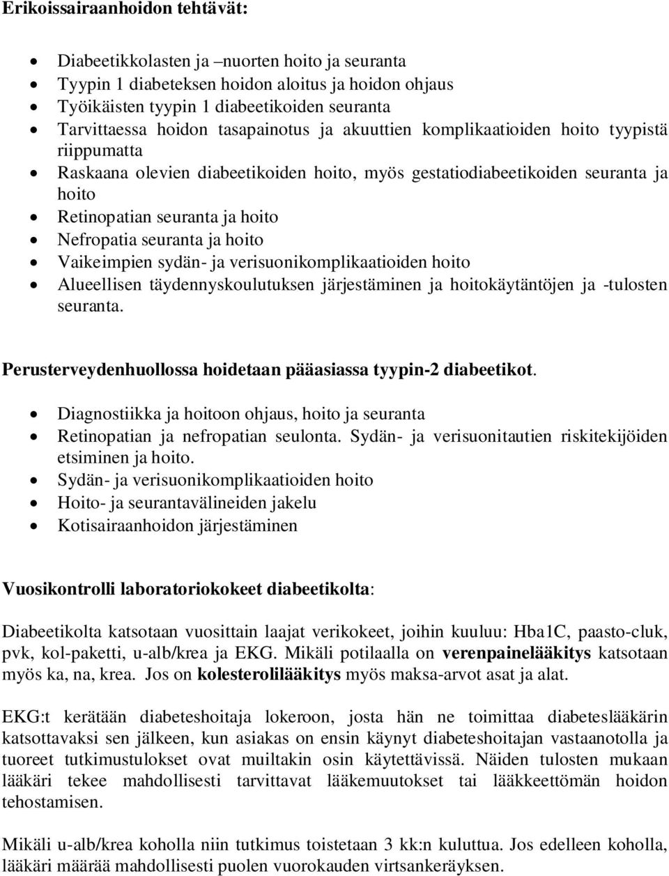 seuranta ja hoito Vaikeimpien sydän- ja verisuonikomplikaatioiden hoito Alueellisen täydennyskoulutuksen järjestäminen ja hoitokäytäntöjen ja -tulosten seuranta.