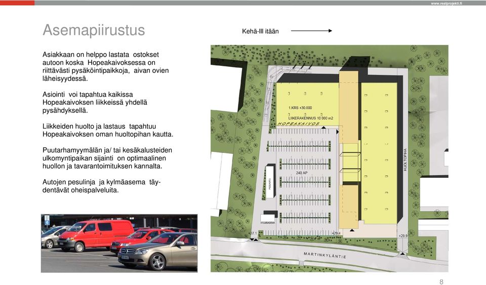 Liikkeiden huolto ja lastaus tapahtuu Hopeakaivoksen oman huoltopihan kautta.