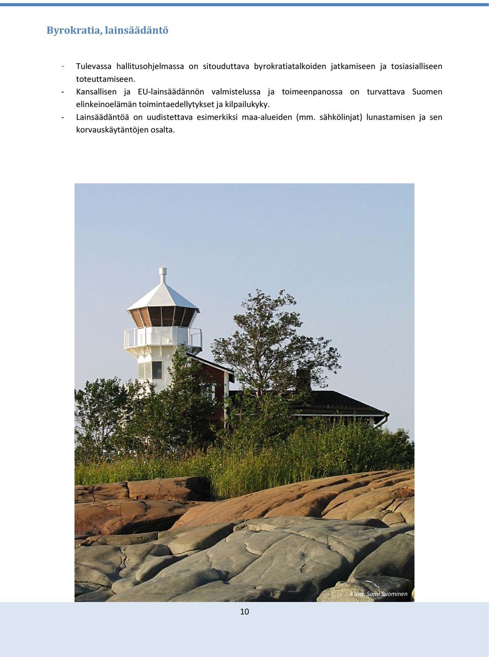 - Kansallisen ja EU-lainsäädännön valmistelussa ja toimeenpanossa on turvattava Suomen elinkeinoelämän