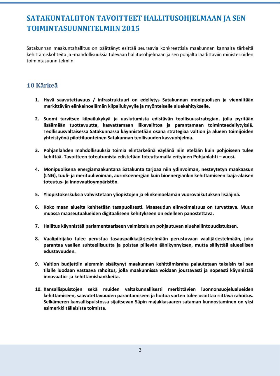 Hyvä saavutettavuus / infrastruktuuri on edellytys Satakunnan monipuolisen ja vienniltään merkittävän elinkeinoelämän kilpailukyvylle ja myönteiselle aluekehitykselle. 2.