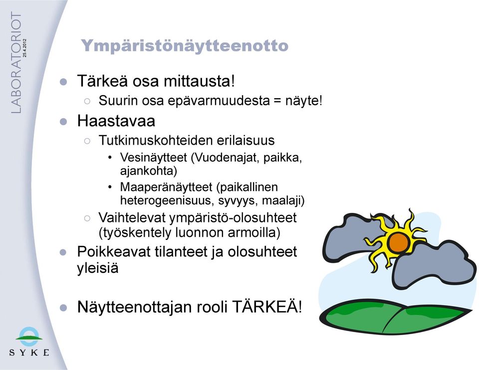 Maaperänäytteet (paikallinen heterogeenisuus, syvyys, maalaji) Vaihtelevat