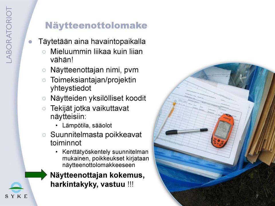 jotka vaikuttavat näytteisiin: Lämpötila, sääolot Suunnitelmasta poikkeavat toiminnot Kenttätyöskentely