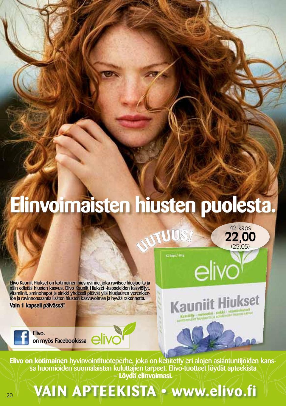 Elivo Kauniit Hiukset -kapseleiden kasviöljyt, vitamiinit, aminohapot ja sinkki yhdessä pitävät yllä hiusjuuren verenkiertoa ja ravinnonsaantia lisäten hiusten