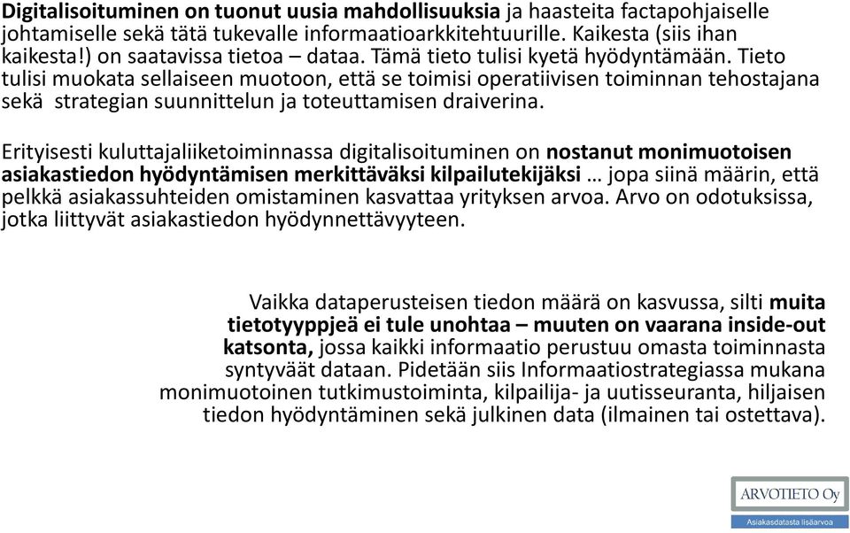 Tieto tulisi muokata sellaiseen muotoon, että se toimisi operatiivisen toiminnan tehostajana sekä strategian suunnittelun ja toteuttamisen draiverina.