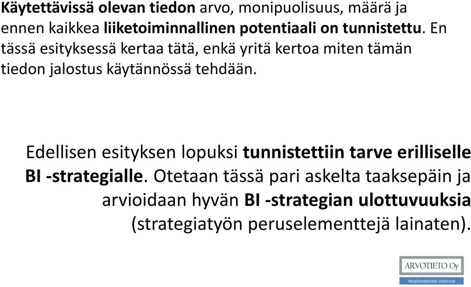 En tässä esityksessä kertaa tätä, enkä yritä kertoa miten tämän tiedon jalostus käytännössä tehdään.