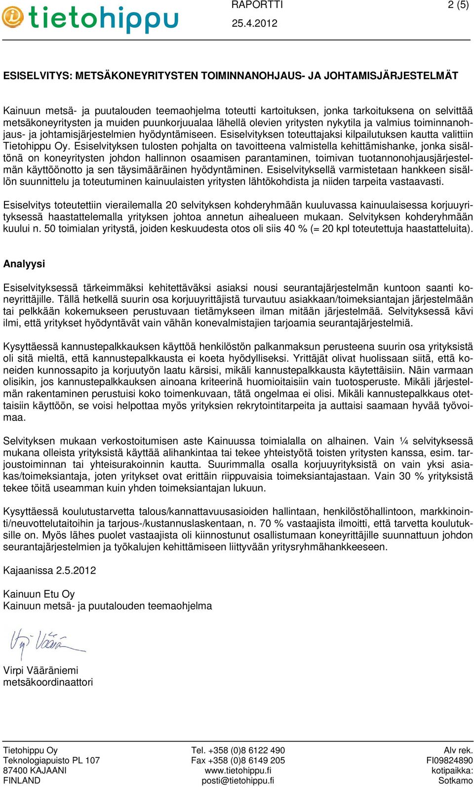 Esiselvityksen toteuttajaksi kilpailutuksen kautta valittiin Tietohippu Oy.