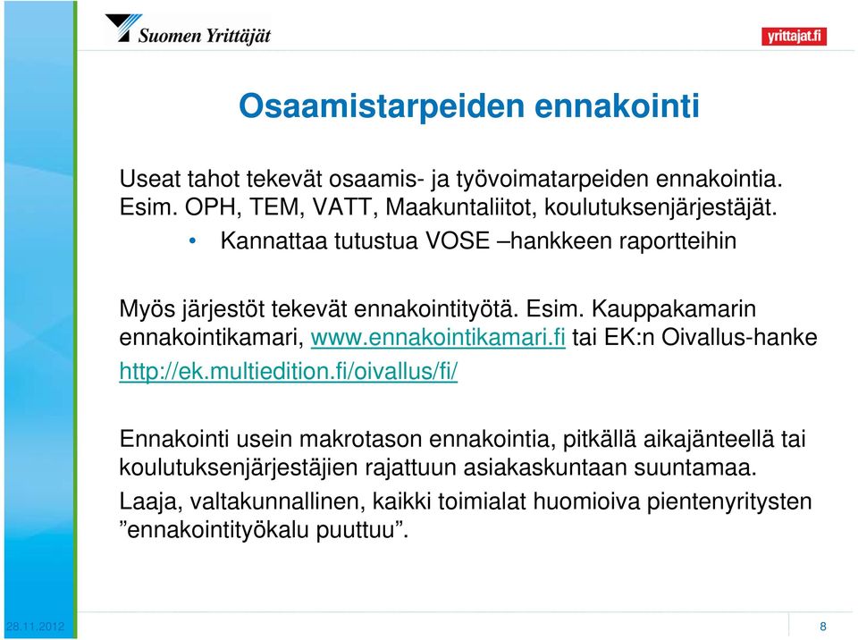 Kauppakamarin ennakointikamari, www.ennakointikamari.fi tai EK:n Oivallus-hanke http://ek.multiedition.