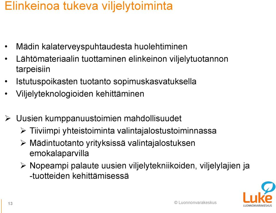 kumppanuustoimien mahdollisuudet Tiiviimpi yhteistoiminta valintajalostustoiminnassa Mädintuotanto yrityksissä