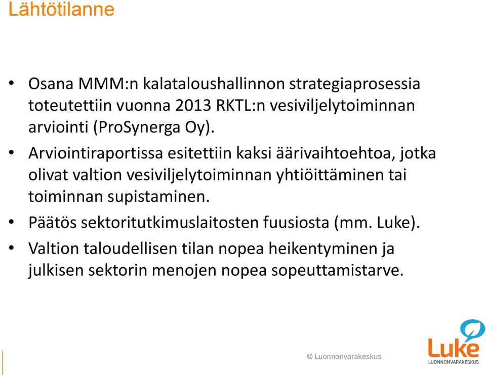 Arviointiraportissa esitettiin kaksi äärivaihtoehtoa, jotka olivat valtion vesiviljelytoiminnan