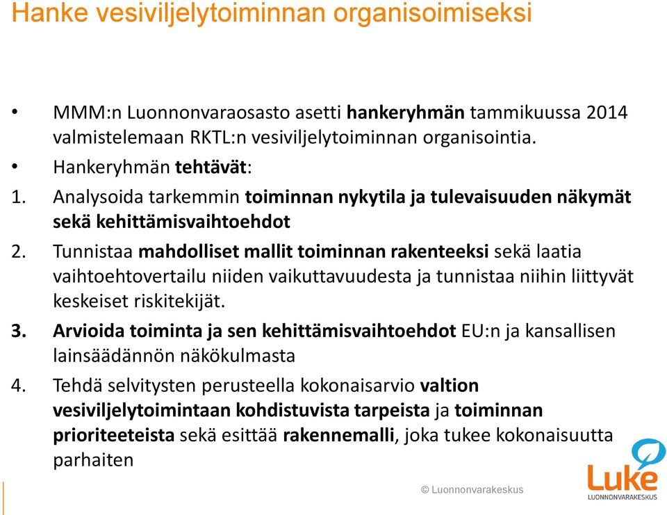 Tunnistaa mahdolliset mallit toiminnan rakenteeksi sekä laatia vaihtoehtovertailu niiden vaikuttavuudesta ja tunnistaa niihin liittyvät keskeiset riskitekijät. 3.