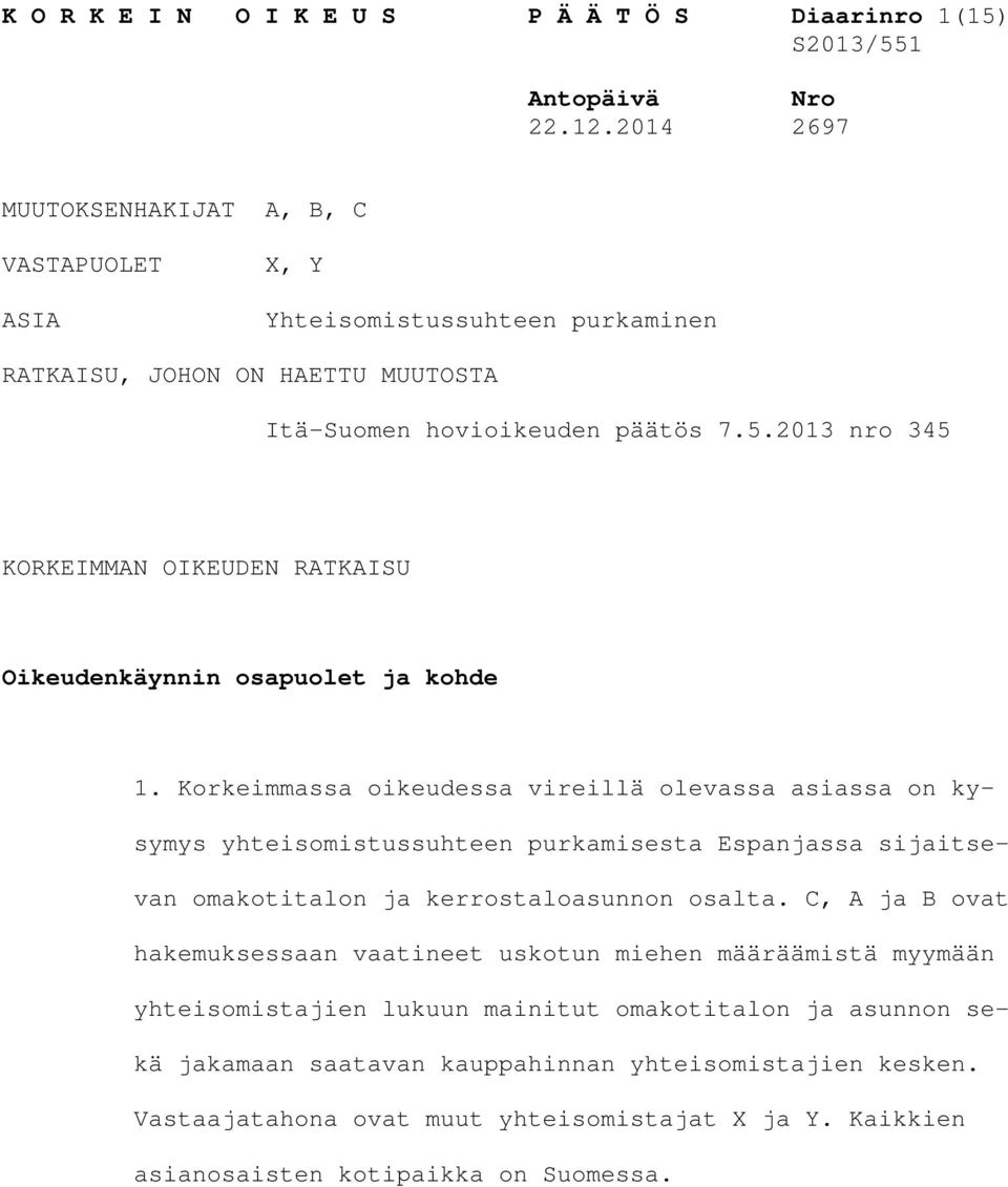 2013 nro 345 KORKEIMMAN OIKEUDEN RATKAISU Oikeudenkäynnin osapuolet ja kohde 1.