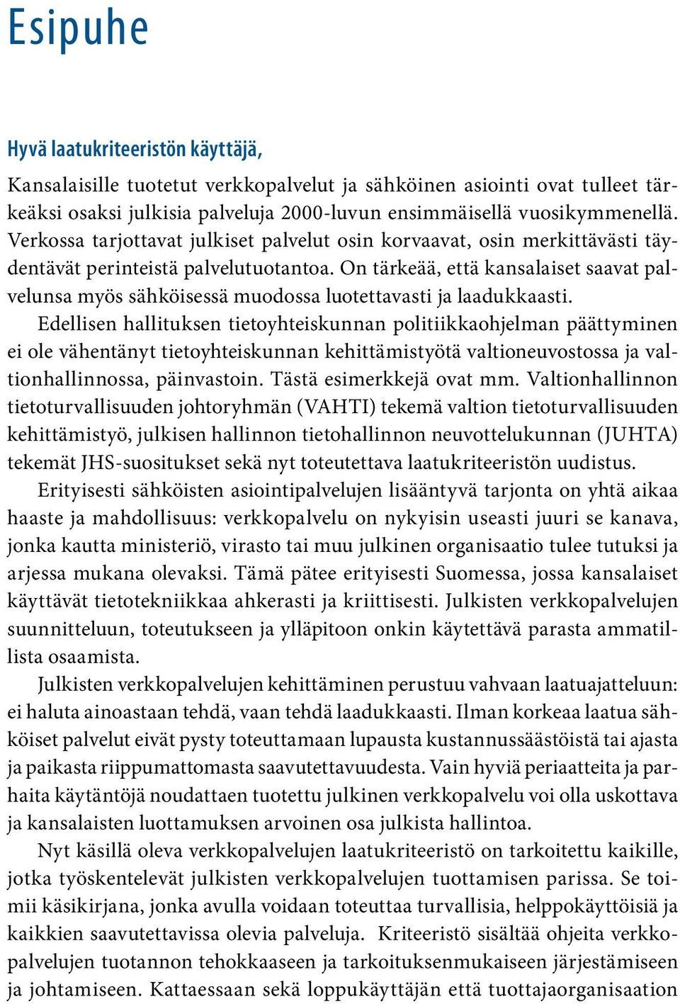 On tärkeää, että kansalaiset saavat palvelunsa myös sähköisessä muodossa luotettavasti ja laadukkaasti.