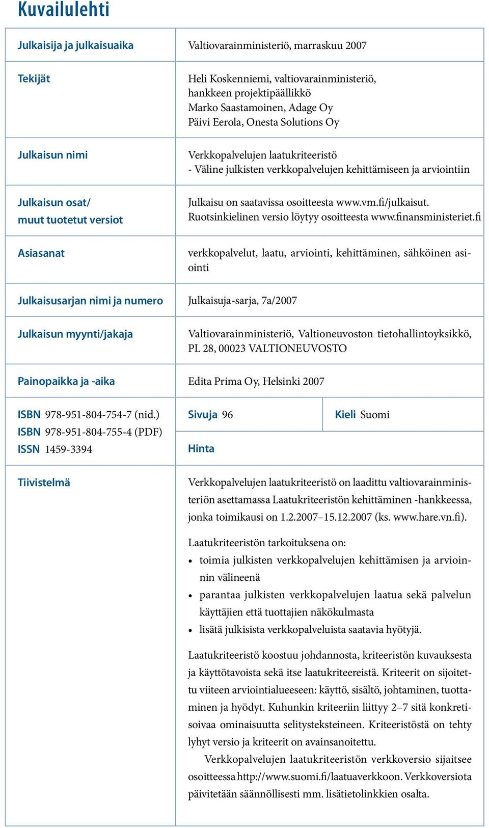 osoitteesta www.vm.fi/julkaisut. Ruotsinkielinen versio löytyy osoitteesta www.finansministeriet.