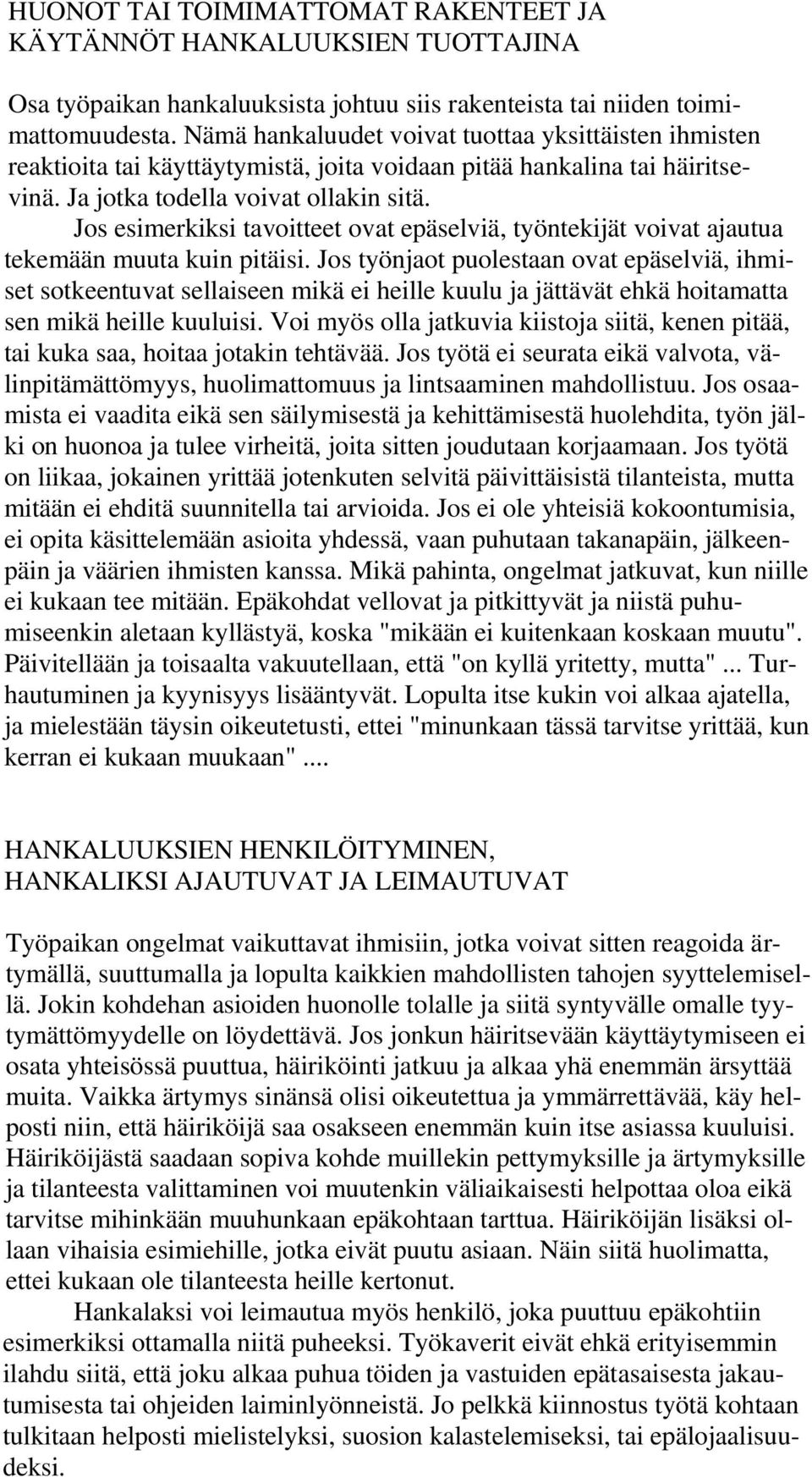 Jos esimerkiksi tavoitteet ovat epäselviä, työntekijät voivat ajautua tekemään muuta kuin pitäisi.