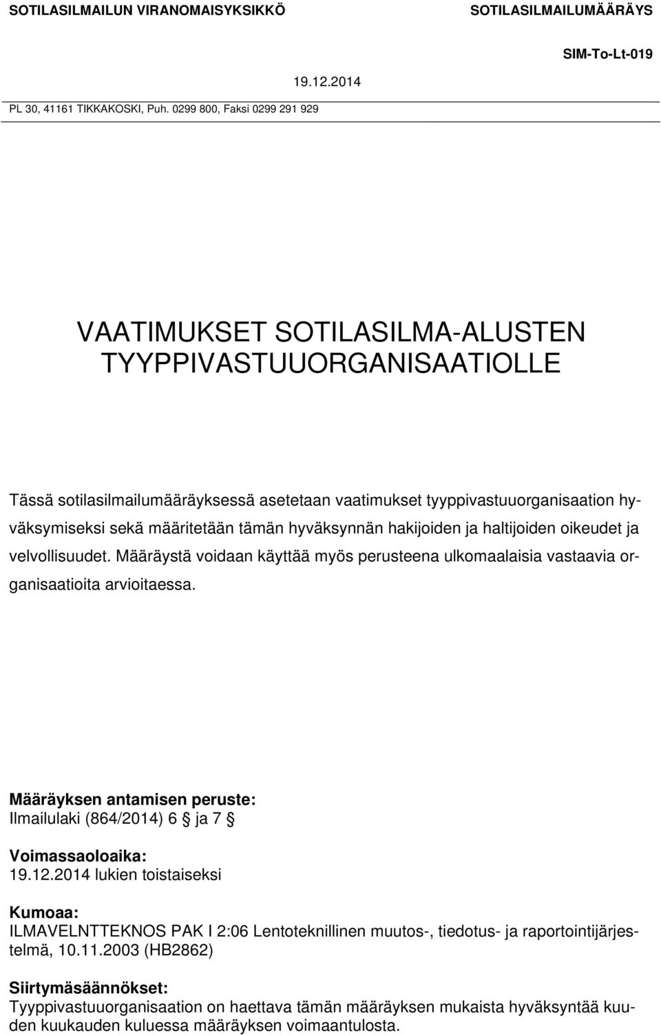 hakijoiden ja haltijoiden oikeudet ja velvollisuudet. Määräystä voidaan käyttää myös perusteena ulkomaalaisia vastaavia organisaatioita arvioitaessa.