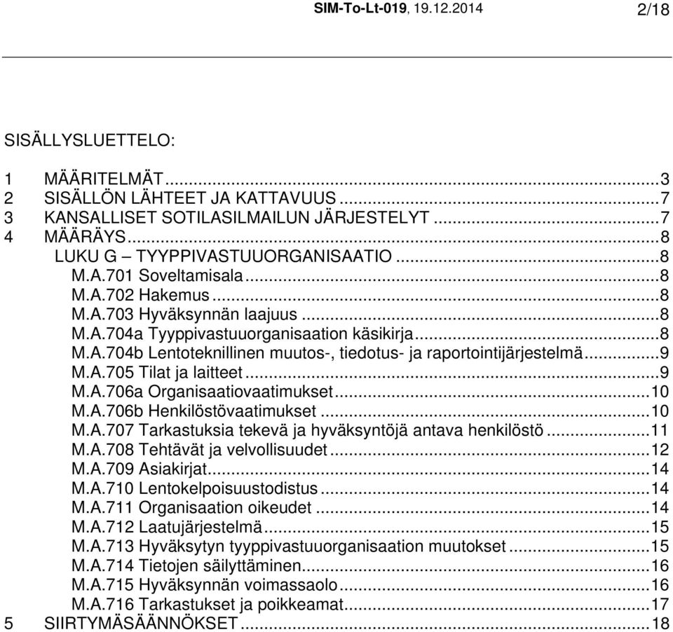 A.705 Tilat ja laitteet...9 M.A.706a Organisaatiovaatimukset...10 M.A.706b Henkilöstövaatimukset...10 M.A.707 Tarkastuksia tekevä ja hyväksyntöjä antava henkilöstö...11 M.A.708 Tehtävät ja velvollisuudet.