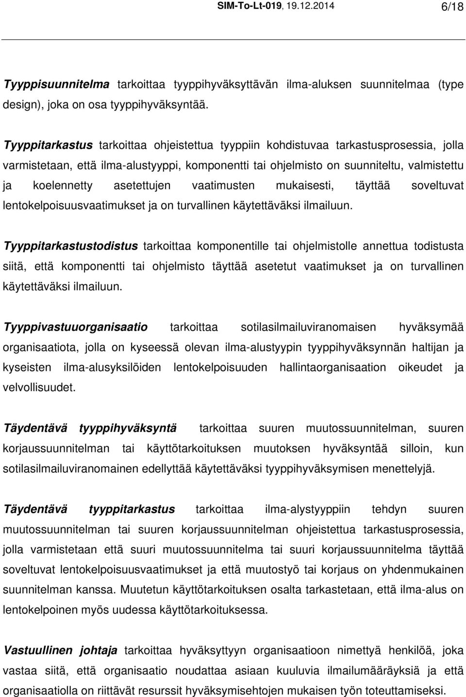 asetettujen vaatimusten mukaisesti, täyttää soveltuvat lentokelpoisuusvaatimukset ja on turvallinen käytettäväksi ilmailuun.