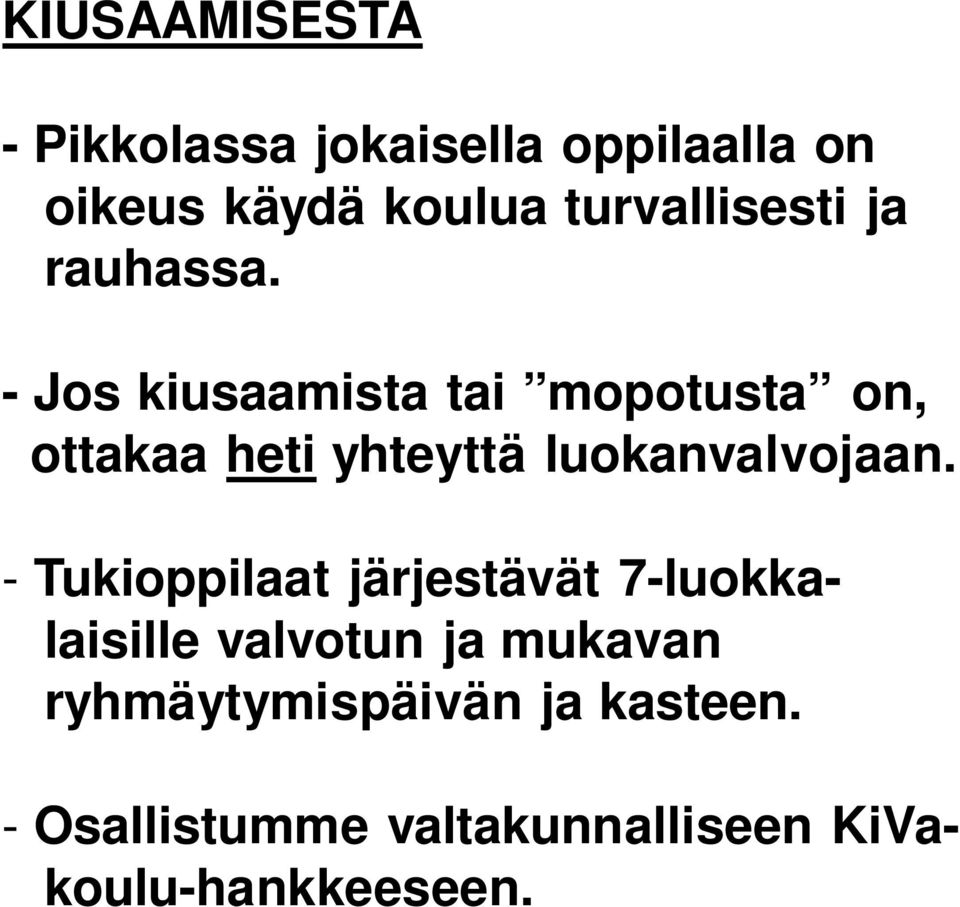 - Jos kiusaamista tai mopotusta on, ottakaa heti yhteyttä luokanvalvojaan.