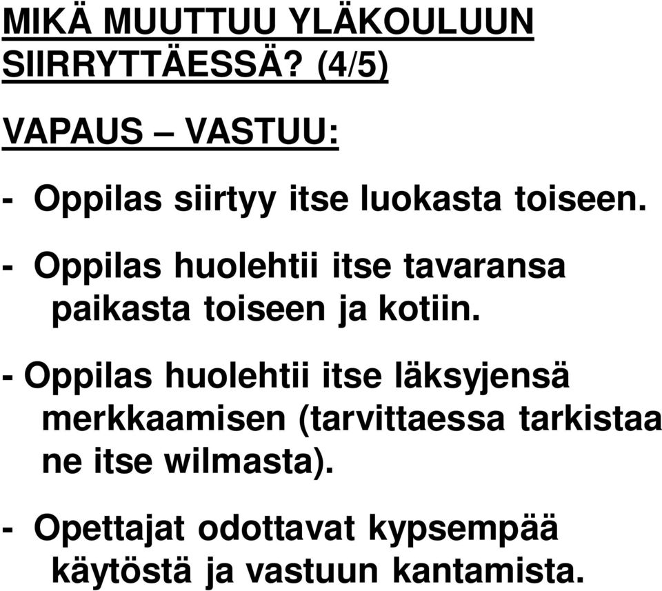 - Oppilas huolehtii itse tavaransa paikasta toiseen ja kotiin.