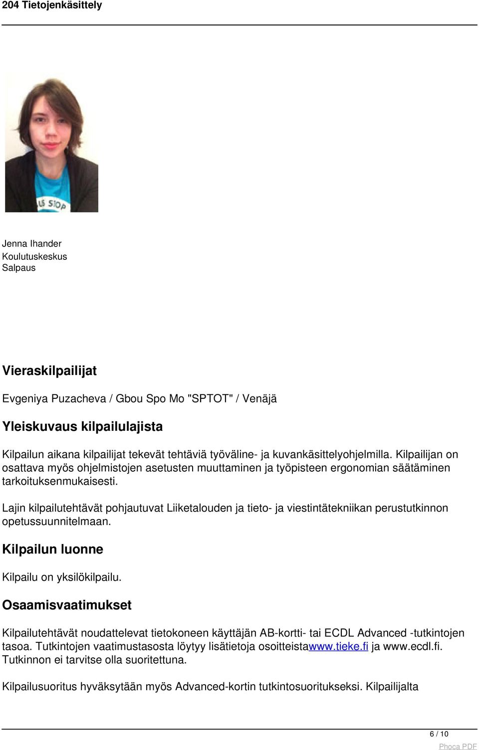 Lajin kilpailutehtävät pohjautuvat Liiketalouden ja tieto- ja viestintätekniikan perustutkinnon opetussuunnitelmaan. Kilpailun luonne Kilpailu on yksilökilpailu.