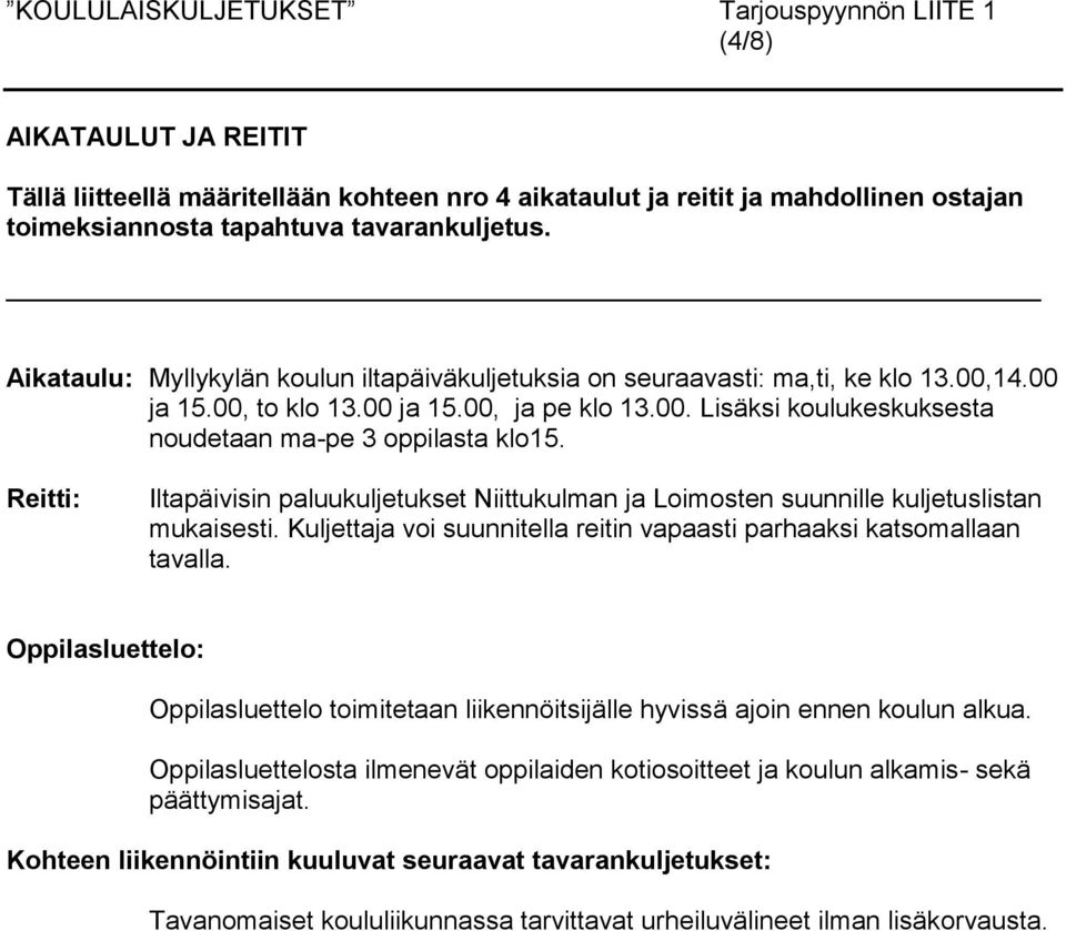 00. Lisäksi koulukeskuksesta noudetaan ma-pe 3 oppilasta klo15.