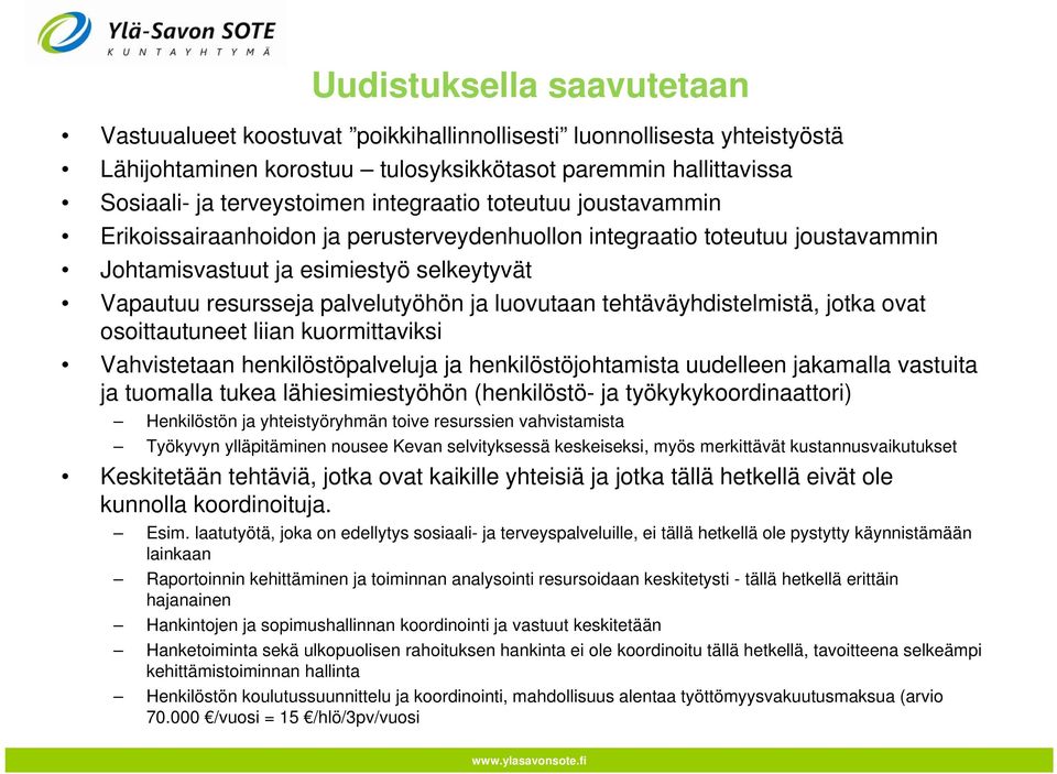 luovutaan tehtäväyhdistelmistä, jotka ovat osoittautuneet liian kuormittaviksi Vahvistetaan henkilöstöpalveluja ja henkilöstöjohtamista uudelleen jakamalla vastuita ja tuomalla tukea