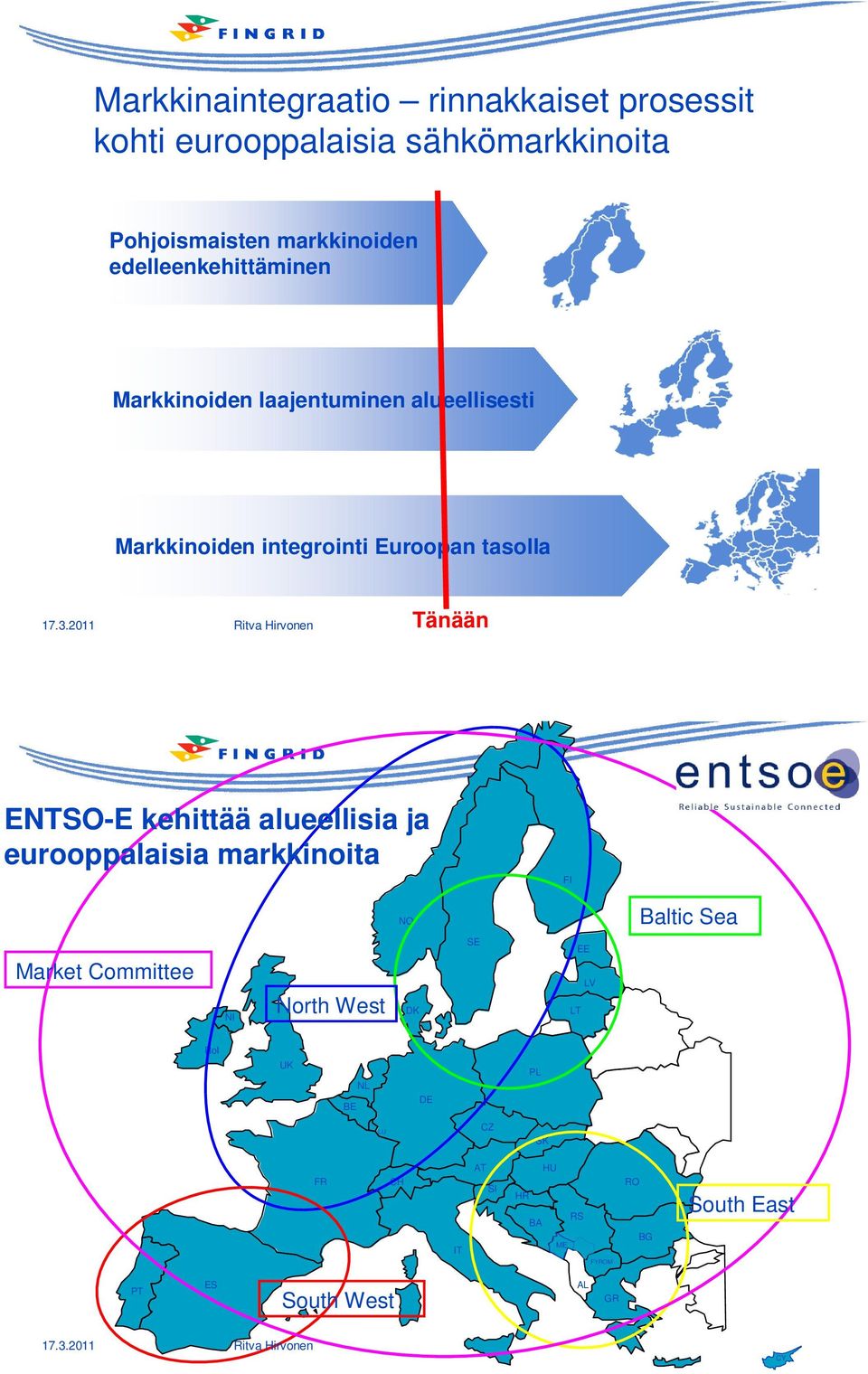 ENTSO-E kehittää alueellisia ja eurooppalaisia markkinoita FI NO Baltic Sea Market Committee NI North West DK