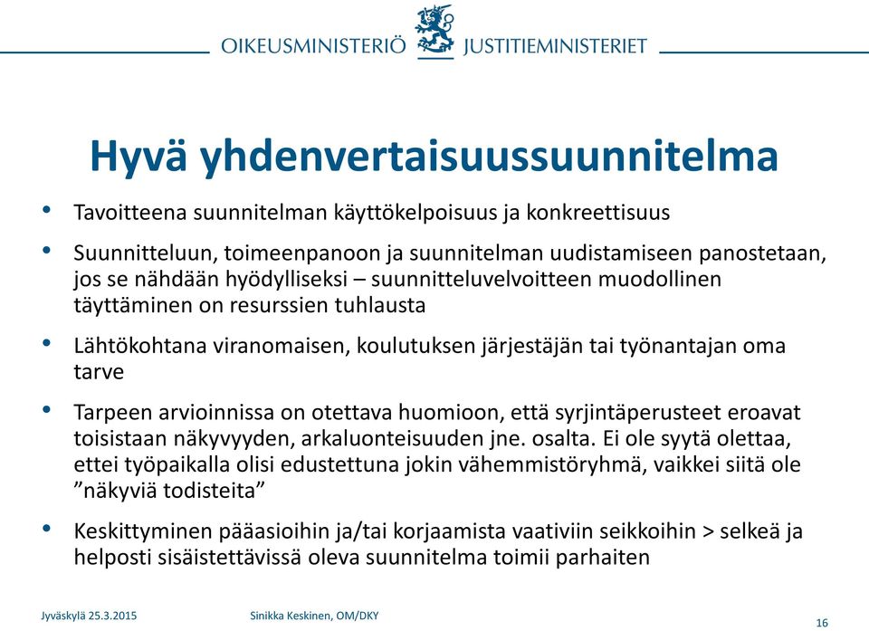 että syrjintäperusteet eroavat toisistaan näkyvyyden, arkaluonteisuuden jne. osalta.