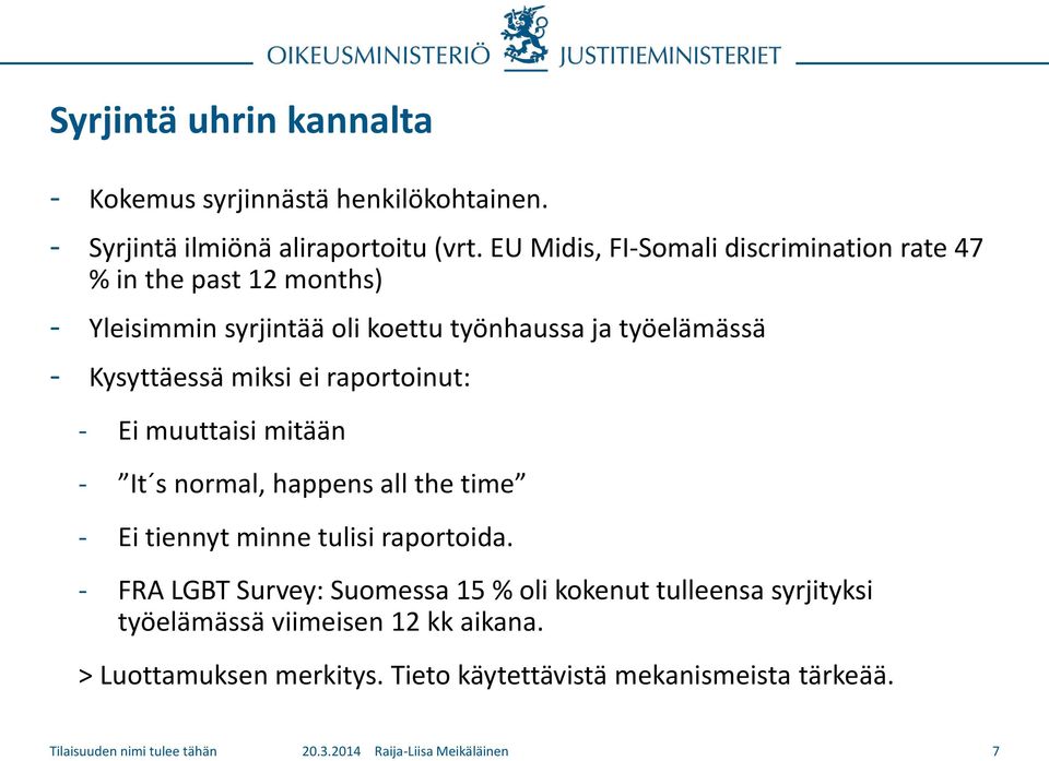 ei raportoinut: - Ei muuttaisi mitään - It s normal, happens all the time - Ei tiennyt minne tulisi raportoida.