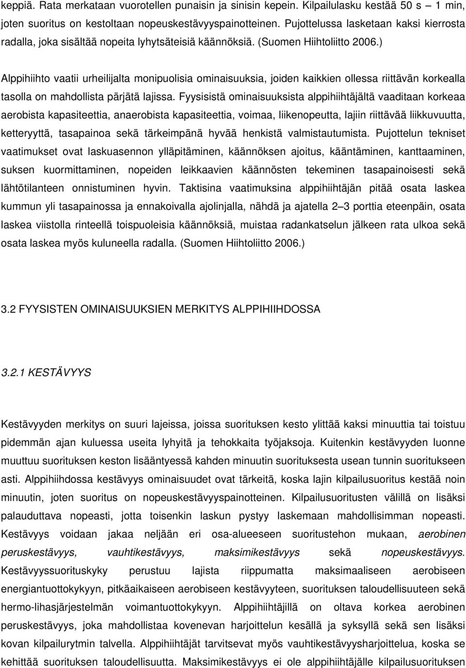 ) Alppihiihto vaatii urheilijalta monipuolisia ominaisuuksia, joiden kaikkien ollessa riittävän korkealla tasolla on mahdollista pärjätä lajissa.