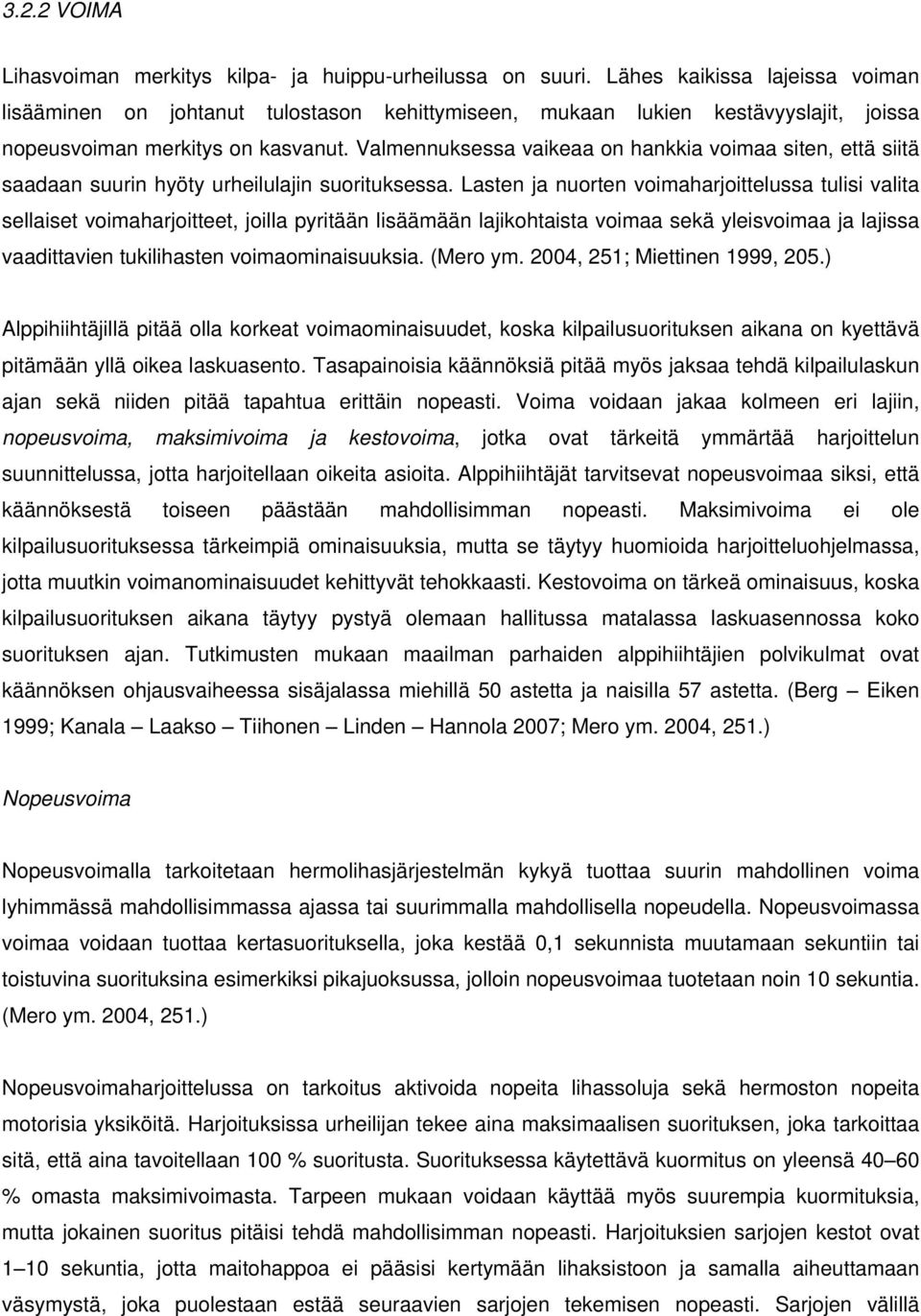Valmennuksessa vaikeaa on hankkia voimaa siten, että siitä saadaan suurin hyöty urheilulajin suorituksessa.