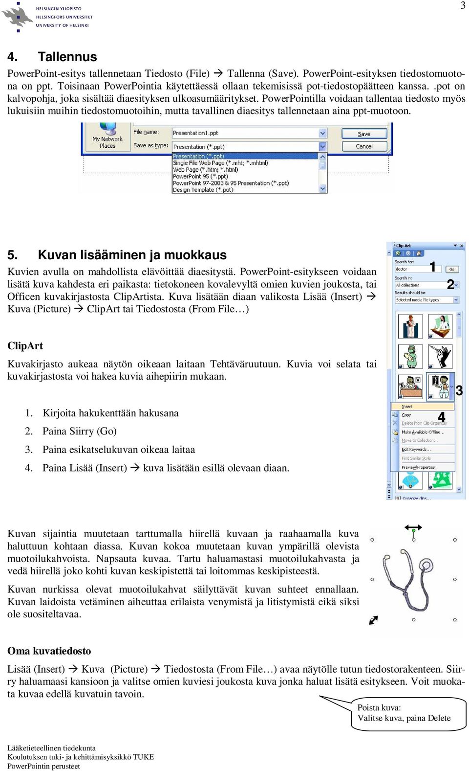 PowerPointilla voidaan tallentaa tiedosto myös lukuisiin muihin tiedostomuotoihin, mutta tavallinen diaesitys tallennetaan aina ppt-muotoon. 5.