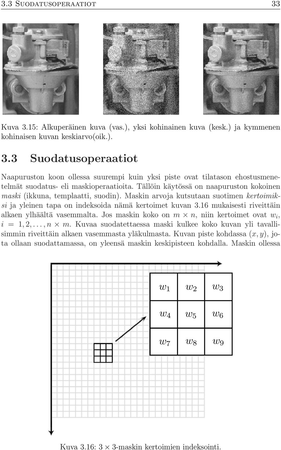 16 mukaisesti riveittäin alkaen ylhäältä vasemmalta. Jos maskin koko on m n, niin kertoimet ovat w i, i = 1, 2,...,n m.