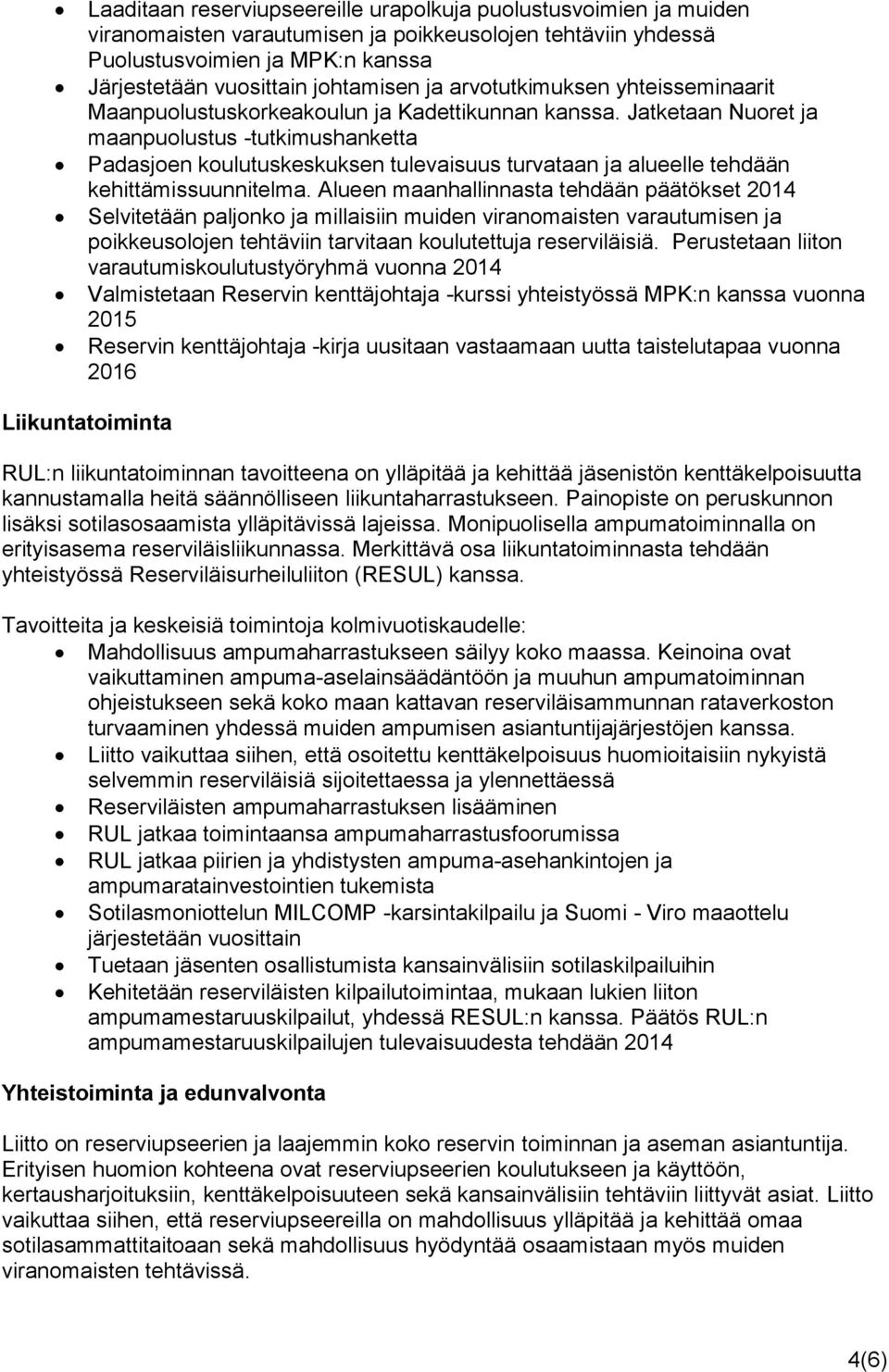 Jatketaan Nuoret ja maanpuolustus -tutkimushanketta Padasjoen koulutuskeskuksen tulevaisuus turvataan ja alueelle tehdään kehittämissuunnitelma.