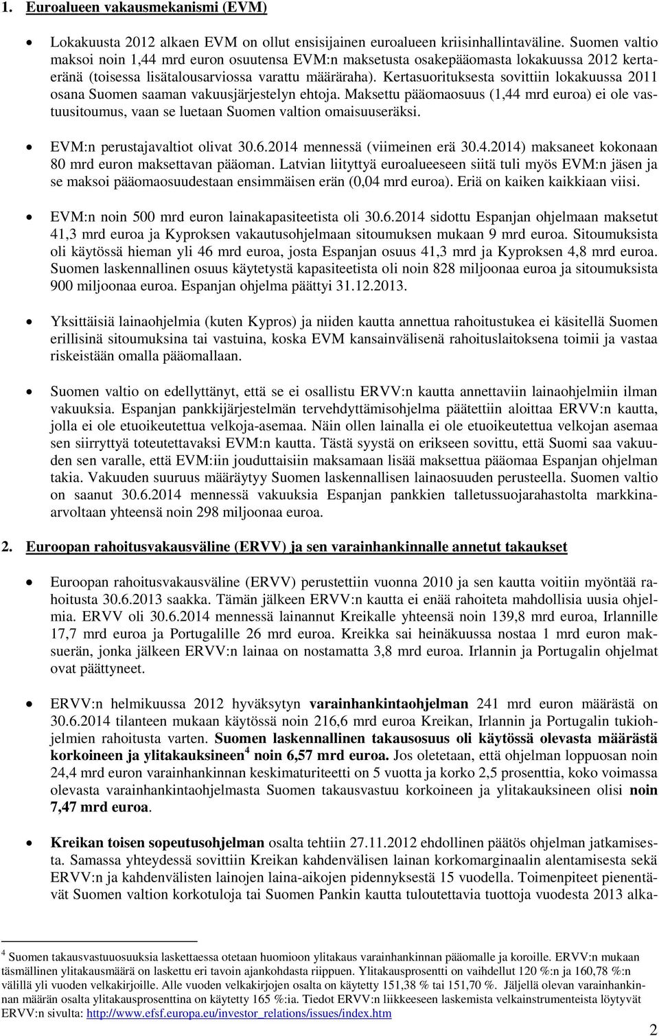 Kertasuorituksesta sovittiin lokakuussa 2011 osana Suomen saaman vakuusjärjestelyn ehtoja. Maksettu pääomaosuus (1,44 mrd euroa) ei ole vastuusitoumus, vaan se luetaan Suomen valtion omaisuuseräksi.