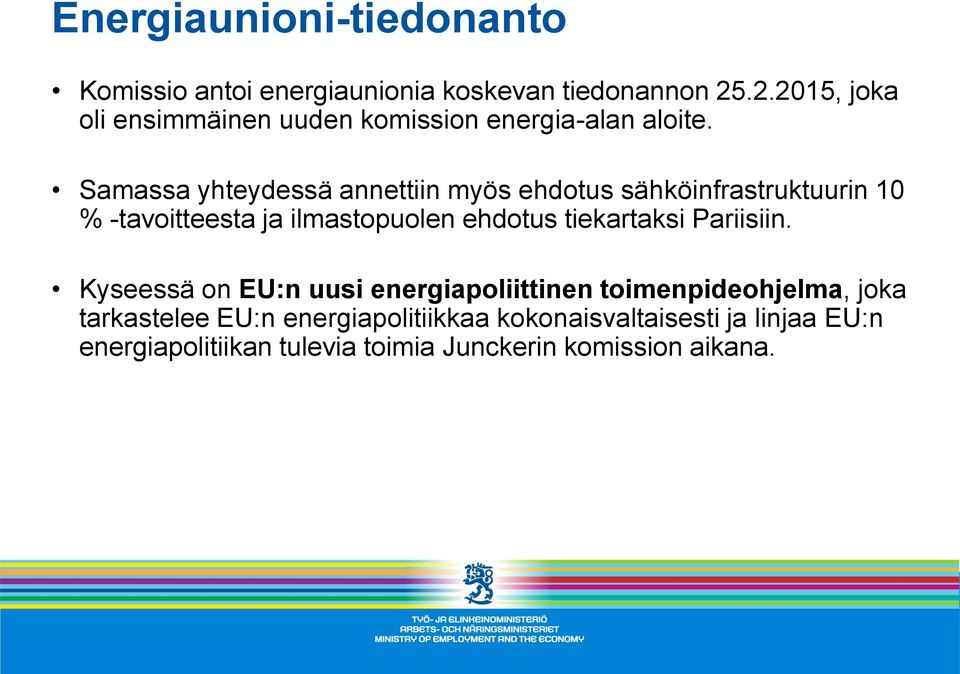 Samassa yhteydessä annettiin myös ehdotus sähköinfrastruktuurin 10 % -tavoitteesta ja ilmastopuolen ehdotus