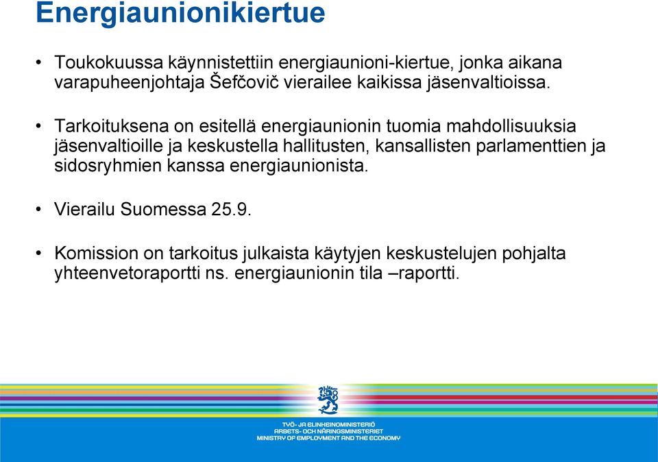 Tarkoituksena on esitellä energiaunionin tuomia mahdollisuuksia jäsenvaltioille ja keskustella hallitusten,