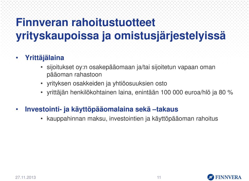 yhtiöosuuksien osto yrittäjän henkilökohtainen laina, enintään 100 000 euroa/hlö ja 80 %