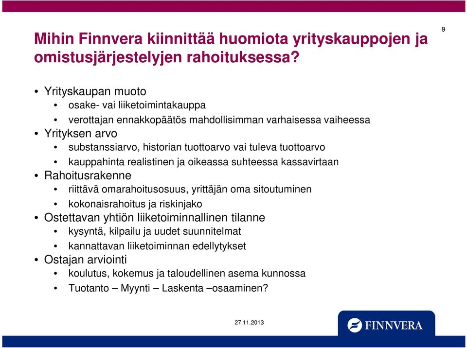 tuleva tuottoarvo kauppahinta realistinen ja oikeassa suhteessa kassavirtaan Rahoitusrakenne riittävä omarahoitusosuus, yrittäjän oma sitoutuminen kokonaisrahoitus ja