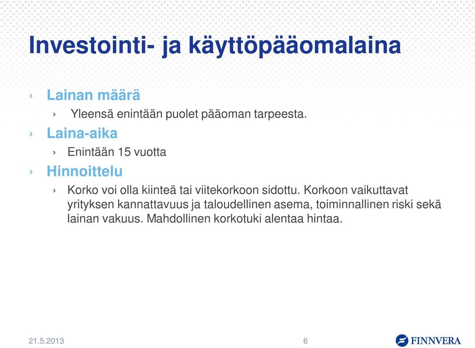 Laina-aika Enintään 15 vuotta Hinnoittelu Korko voi olla kiinteä tai viitekorkoon