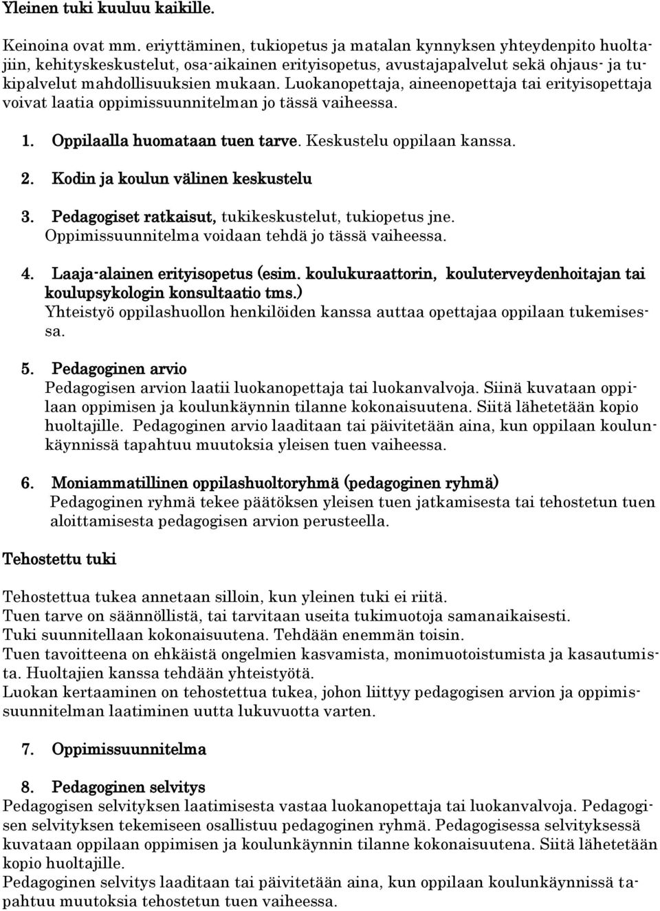 Luokanopettaja, aineenopettaja tai erityisopettaja voivat laatia oppimissuunnitelman jo tässä vaiheessa. 1. Oppilaalla huomataan tuen tarve. Keskustelu oppilaan kanssa. 2.