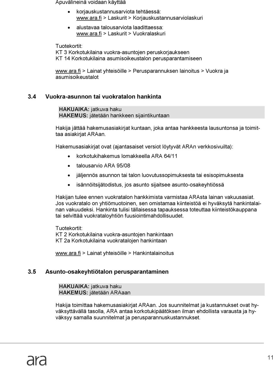 fi > Laskurit > Vuokralaskuri Tuotekortit: KT 3 Korkotukilaina vuokra-asuntojen peruskorjaukseen KT 14 Korkotukilaina asumisoikeustalon perusparan