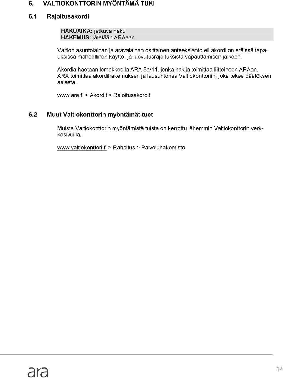 luovutusrajoituksista vapauttamisen jälkeen. Akordia haetaan lomakkeella ARA 5a/11, jonka hakija toimittaa liitteineen ARAan.