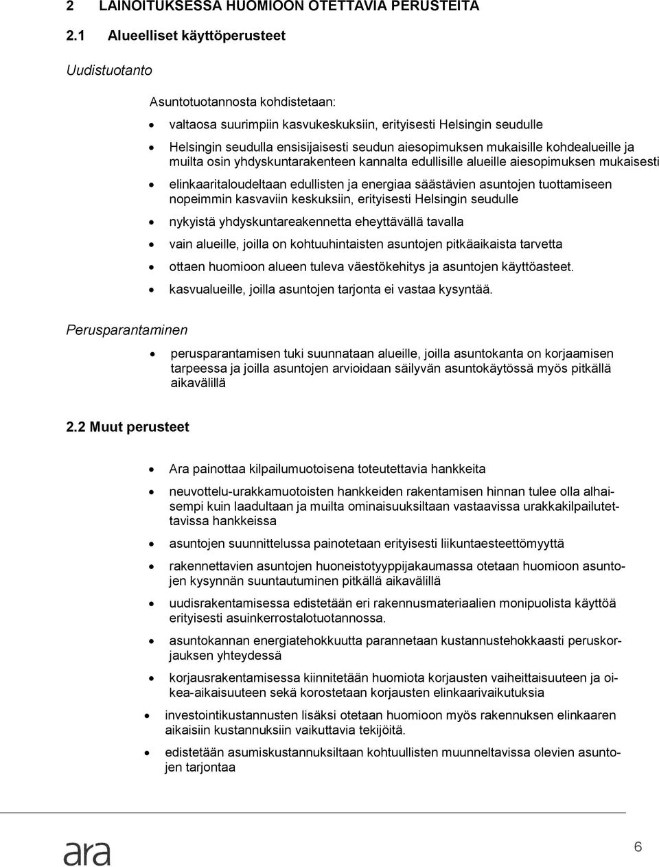 mukaisille kohdealueille ja muilta osin yhdyskuntarakenteen kannalta edullisille alueille aiesopimuksen mukaisesti elinkaaritaloudeltaan edullisten ja energiaa säästävien asuntojen tuottamiseen