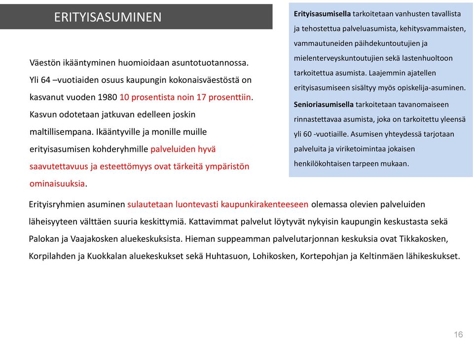 Ikääntyville ja monille muille erityisasumisen kohderyhmille palveluiden hyvä saavutettavuus ja esteettömyys ovat tärkeitä ympäristön ominaisuuksia.