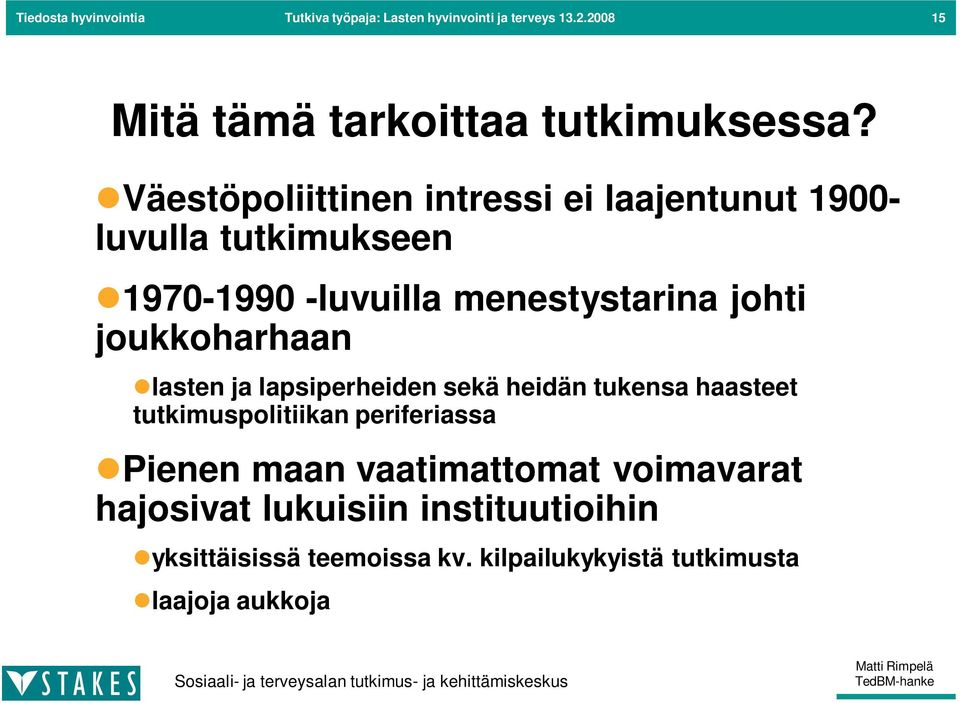 joukkoharhaan lasten ja lapsiperheiden sekä heidän tukensa haasteet tutkimuspolitiikan periferiassa Pienen maan