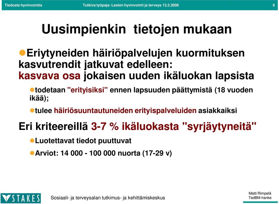 kasvava osa jokaisen uuden ikäluokan lapsista todetaan "erityisiksi" ennen lapsuuden päättymistä (18 vuoden